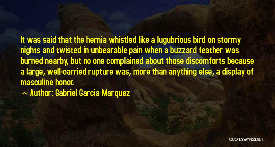 Gabriel Garcia Marquez Quotes: It Was Said That The Hernia Whistled Like A Lugubrious Bird On Stormy Nights And Twisted In Unbearable Pain When