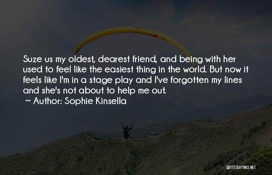 Sophie Kinsella Quotes: Suze Us My Oldest, Dearest Friend, And Being With Her Used To Feel Like The Easiest Thing In The World.