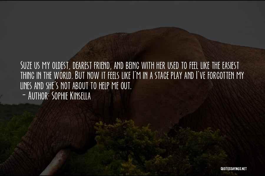 Sophie Kinsella Quotes: Suze Us My Oldest, Dearest Friend, And Being With Her Used To Feel Like The Easiest Thing In The World.