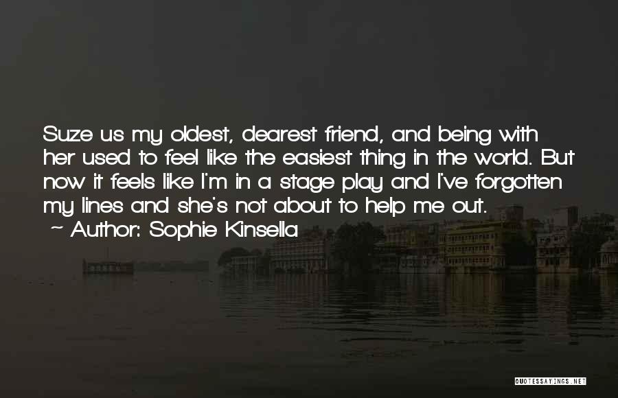 Sophie Kinsella Quotes: Suze Us My Oldest, Dearest Friend, And Being With Her Used To Feel Like The Easiest Thing In The World.