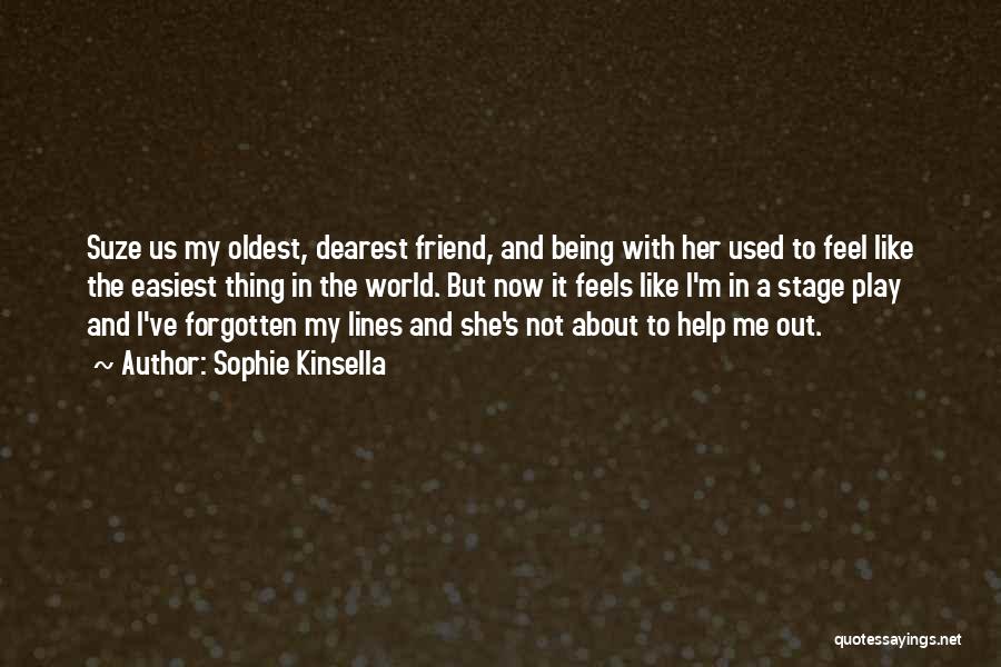 Sophie Kinsella Quotes: Suze Us My Oldest, Dearest Friend, And Being With Her Used To Feel Like The Easiest Thing In The World.