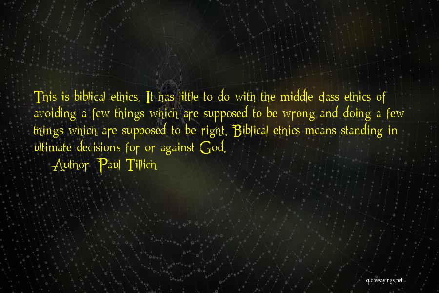 Paul Tillich Quotes: This Is Biblical Ethics. It Has Little To Do With The Middle-class Ethics Of Avoiding A Few Things Which Are