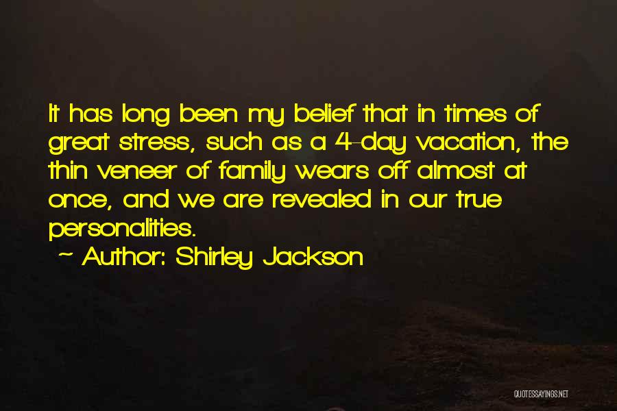 Shirley Jackson Quotes: It Has Long Been My Belief That In Times Of Great Stress, Such As A 4-day Vacation, The Thin Veneer