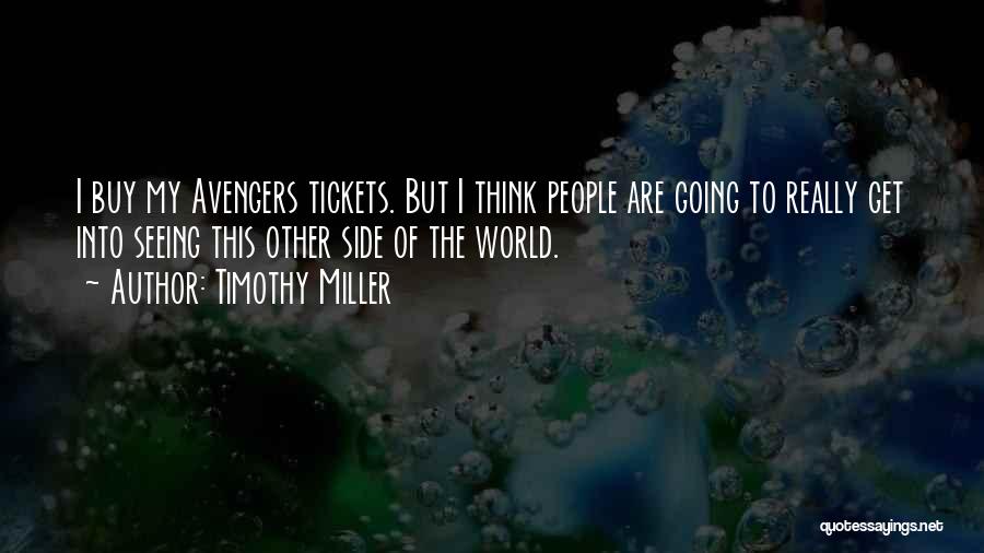 Timothy Miller Quotes: I Buy My Avengers Tickets. But I Think People Are Going To Really Get Into Seeing This Other Side Of