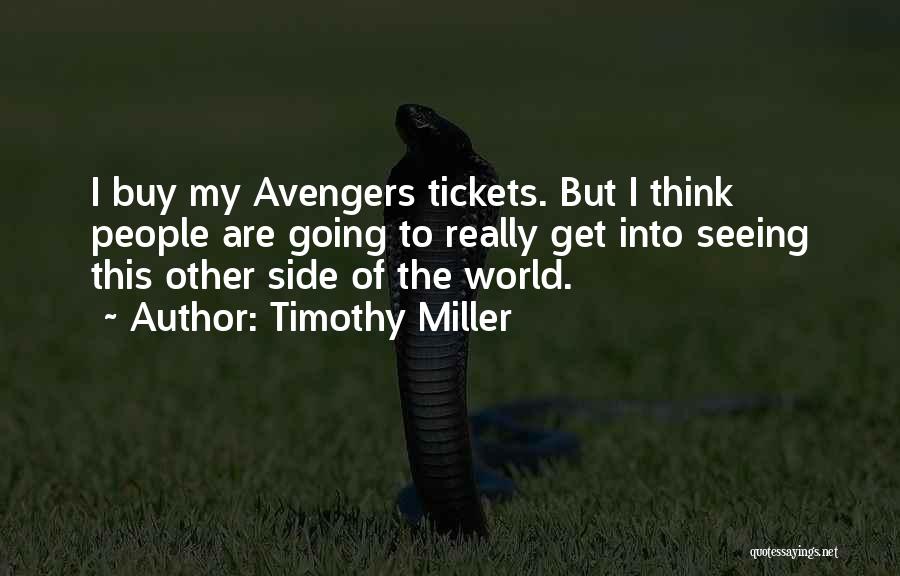 Timothy Miller Quotes: I Buy My Avengers Tickets. But I Think People Are Going To Really Get Into Seeing This Other Side Of