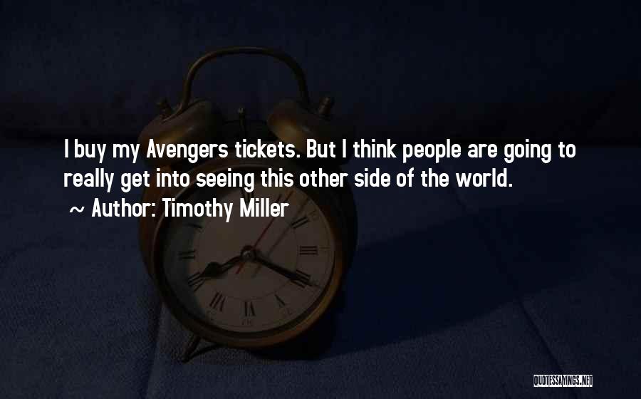 Timothy Miller Quotes: I Buy My Avengers Tickets. But I Think People Are Going To Really Get Into Seeing This Other Side Of