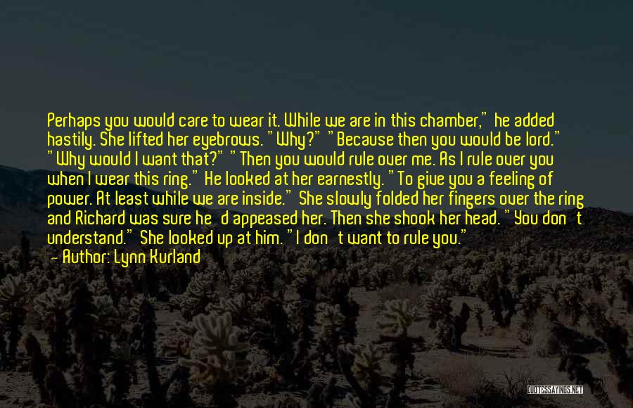 Lynn Kurland Quotes: Perhaps You Would Care To Wear It. While We Are In This Chamber, He Added Hastily. She Lifted Her Eyebrows.