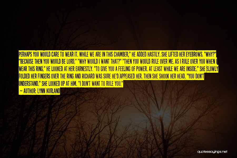 Lynn Kurland Quotes: Perhaps You Would Care To Wear It. While We Are In This Chamber, He Added Hastily. She Lifted Her Eyebrows.