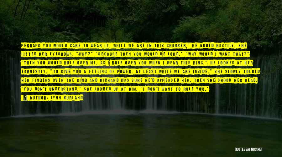 Lynn Kurland Quotes: Perhaps You Would Care To Wear It. While We Are In This Chamber, He Added Hastily. She Lifted Her Eyebrows.