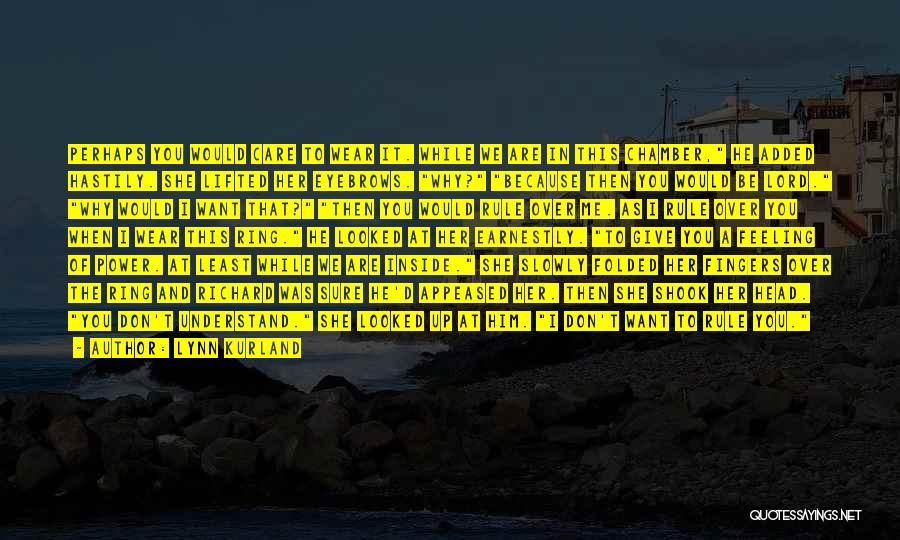 Lynn Kurland Quotes: Perhaps You Would Care To Wear It. While We Are In This Chamber, He Added Hastily. She Lifted Her Eyebrows.