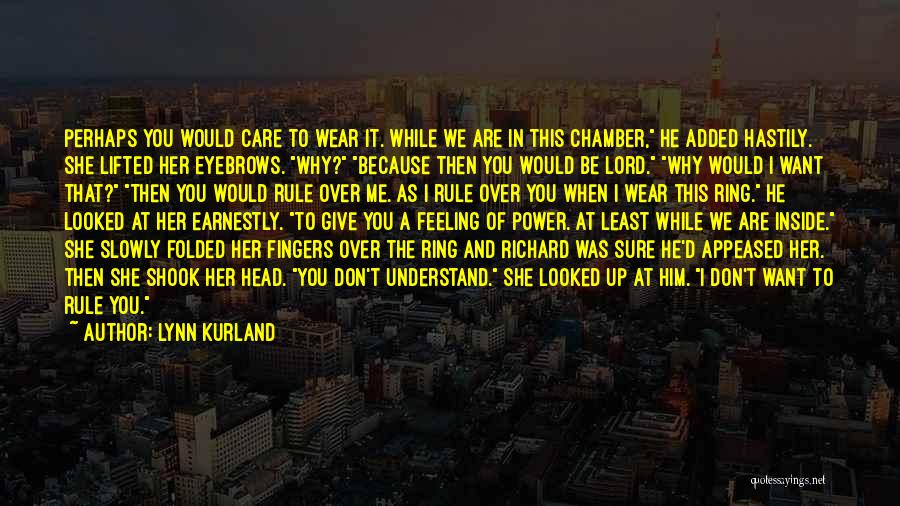 Lynn Kurland Quotes: Perhaps You Would Care To Wear It. While We Are In This Chamber, He Added Hastily. She Lifted Her Eyebrows.