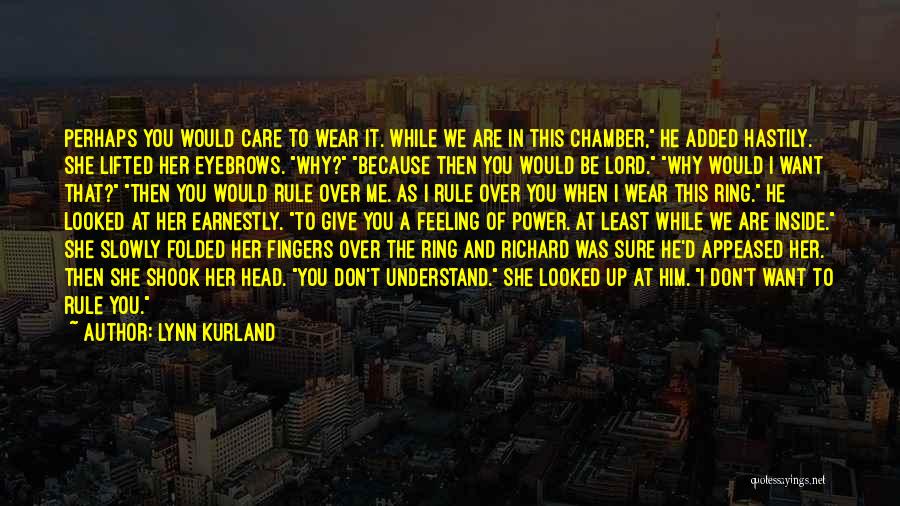 Lynn Kurland Quotes: Perhaps You Would Care To Wear It. While We Are In This Chamber, He Added Hastily. She Lifted Her Eyebrows.