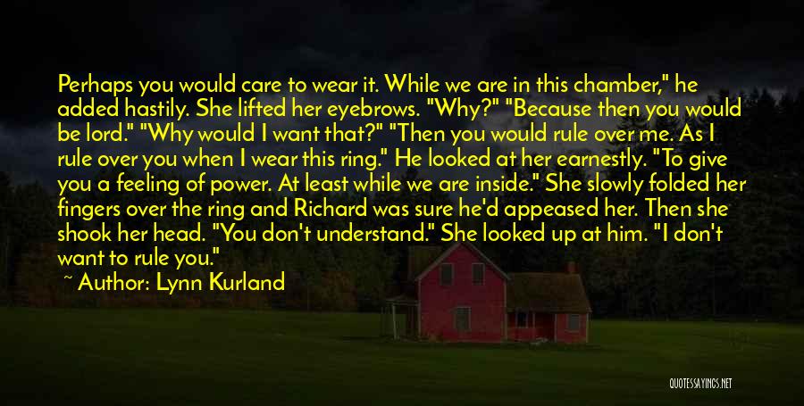 Lynn Kurland Quotes: Perhaps You Would Care To Wear It. While We Are In This Chamber, He Added Hastily. She Lifted Her Eyebrows.