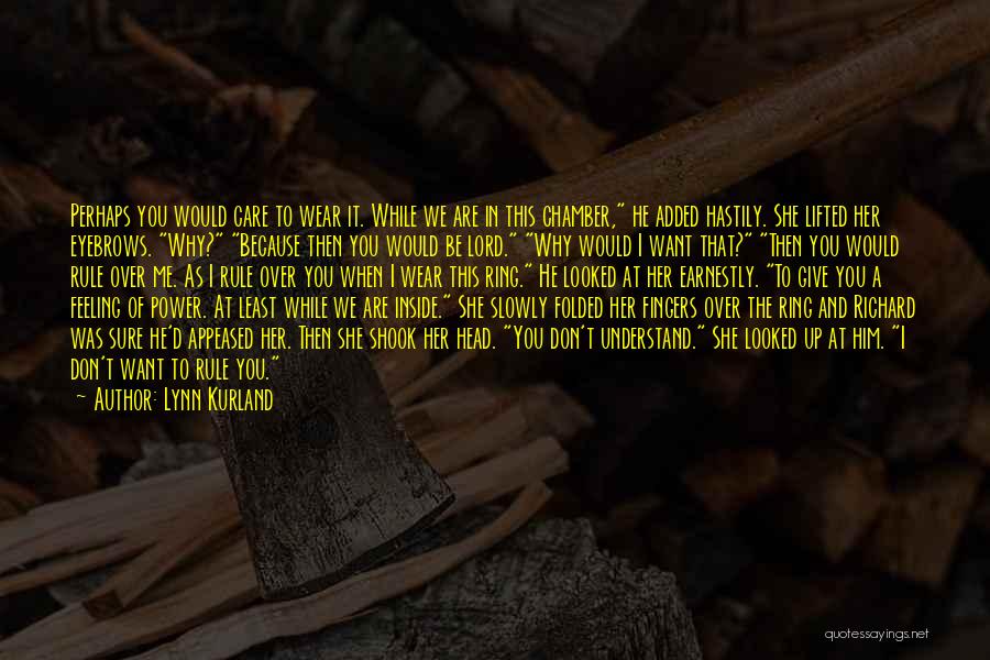 Lynn Kurland Quotes: Perhaps You Would Care To Wear It. While We Are In This Chamber, He Added Hastily. She Lifted Her Eyebrows.