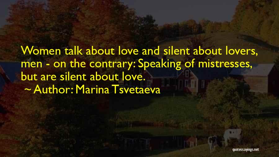 Marina Tsvetaeva Quotes: Women Talk About Love And Silent About Lovers, Men - On The Contrary: Speaking Of Mistresses, But Are Silent About