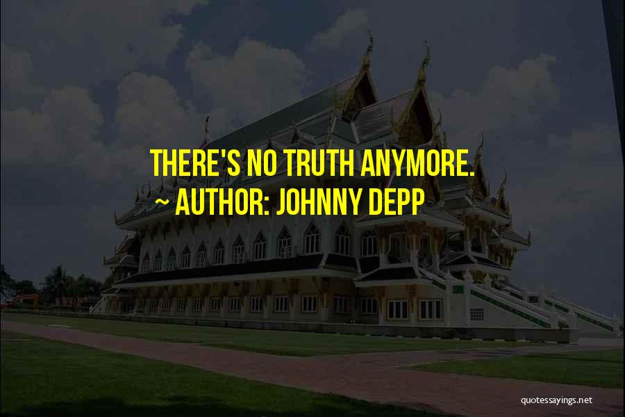 Johnny Depp Quotes: There's No Truth Anymore.