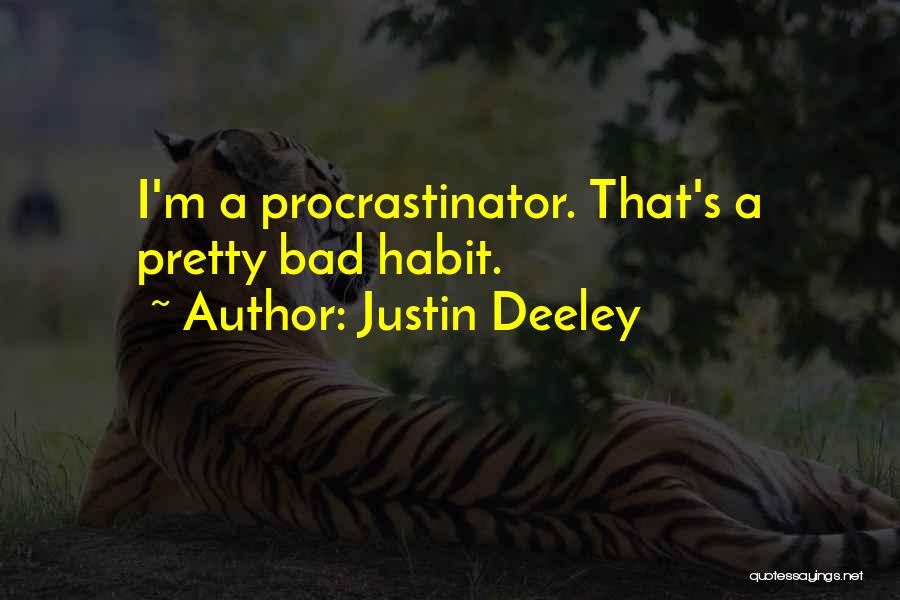 Justin Deeley Quotes: I'm A Procrastinator. That's A Pretty Bad Habit.