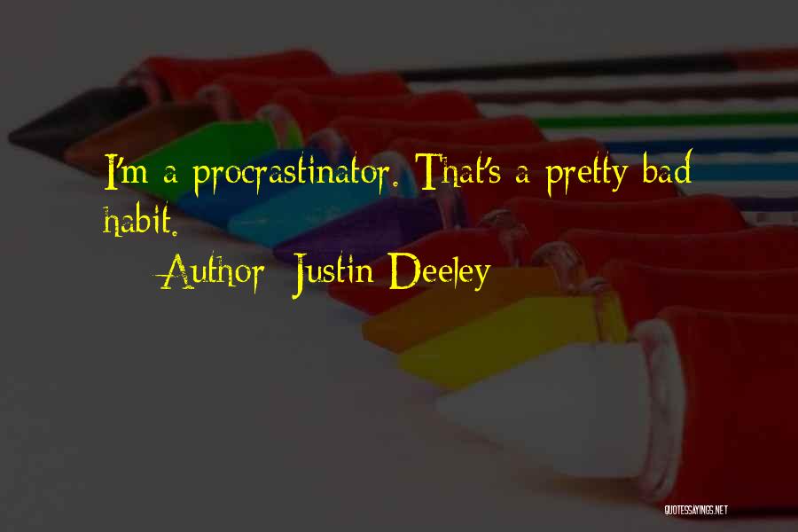 Justin Deeley Quotes: I'm A Procrastinator. That's A Pretty Bad Habit.