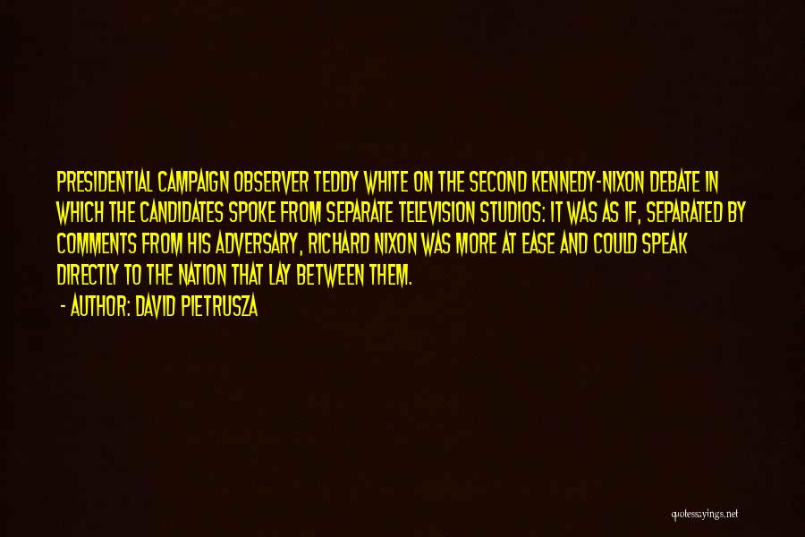 David Pietrusza Quotes: Presidential Campaign Observer Teddy White On The Second Kennedy-nixon Debate In Which The Candidates Spoke From Separate Television Studios: It