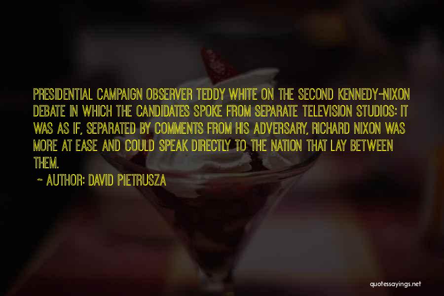 David Pietrusza Quotes: Presidential Campaign Observer Teddy White On The Second Kennedy-nixon Debate In Which The Candidates Spoke From Separate Television Studios: It