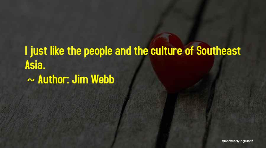 Jim Webb Quotes: I Just Like The People And The Culture Of Southeast Asia.