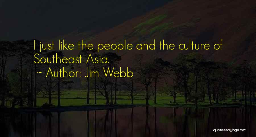 Jim Webb Quotes: I Just Like The People And The Culture Of Southeast Asia.