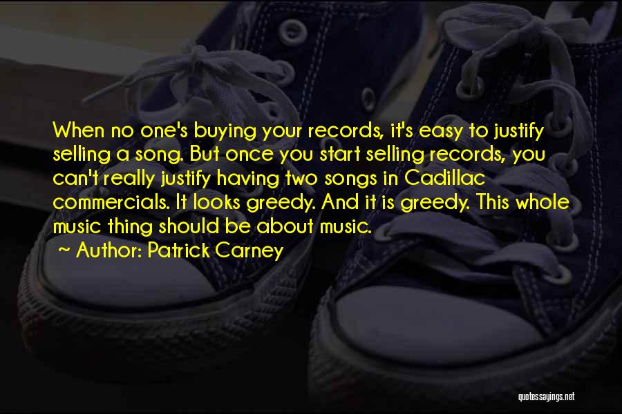 Patrick Carney Quotes: When No One's Buying Your Records, It's Easy To Justify Selling A Song. But Once You Start Selling Records, You