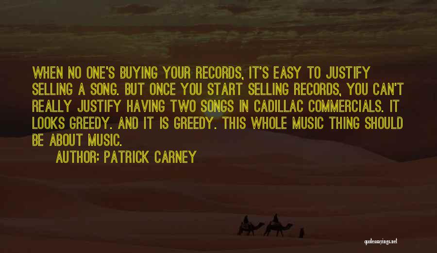 Patrick Carney Quotes: When No One's Buying Your Records, It's Easy To Justify Selling A Song. But Once You Start Selling Records, You