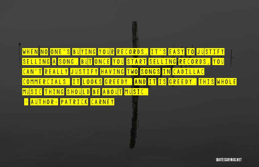 Patrick Carney Quotes: When No One's Buying Your Records, It's Easy To Justify Selling A Song. But Once You Start Selling Records, You