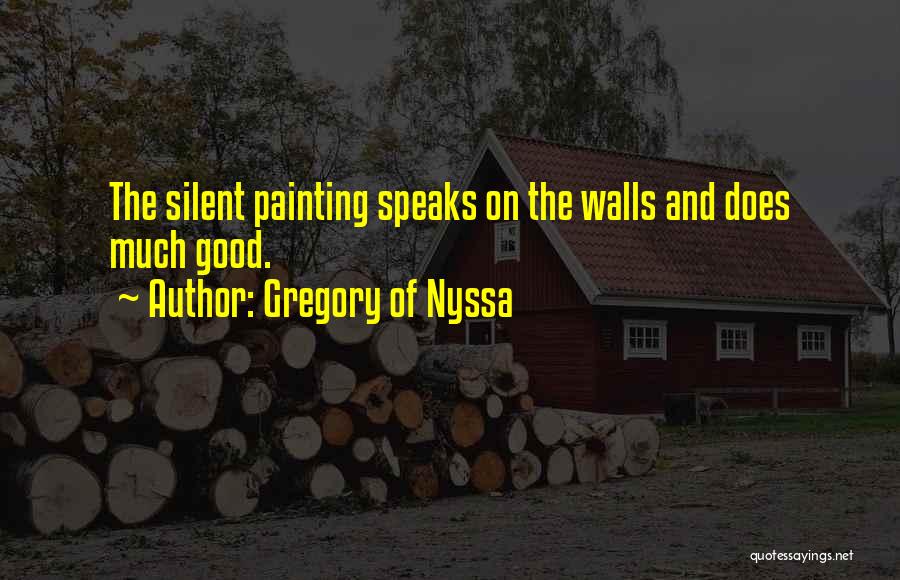 Gregory Of Nyssa Quotes: The Silent Painting Speaks On The Walls And Does Much Good.