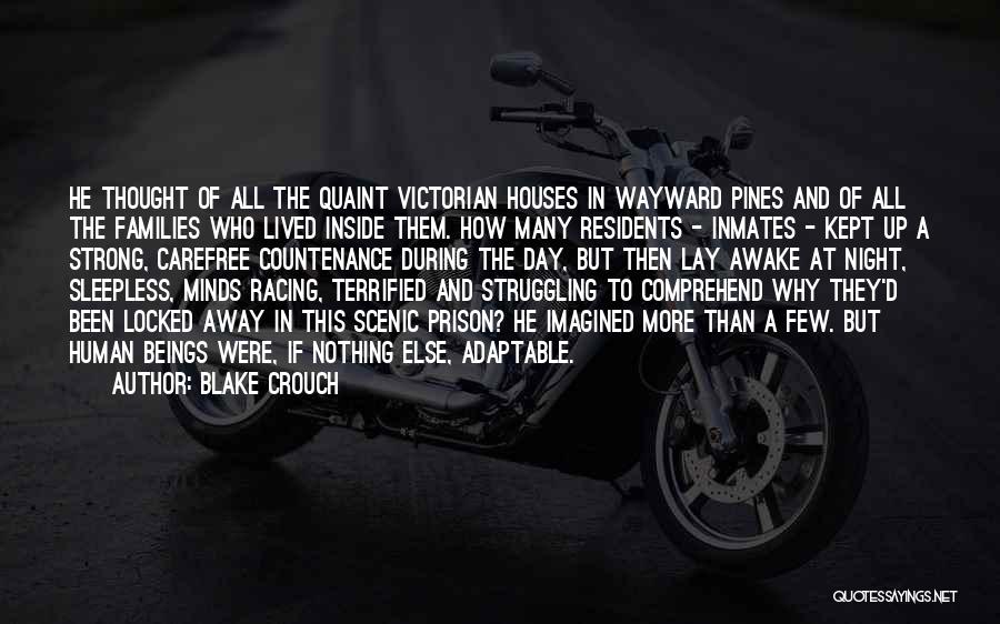 Blake Crouch Quotes: He Thought Of All The Quaint Victorian Houses In Wayward Pines And Of All The Families Who Lived Inside Them.