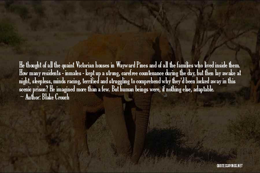 Blake Crouch Quotes: He Thought Of All The Quaint Victorian Houses In Wayward Pines And Of All The Families Who Lived Inside Them.