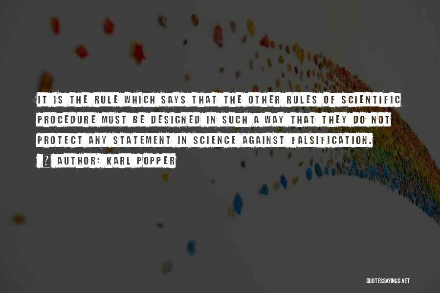 Karl Popper Quotes: It Is The Rule Which Says That The Other Rules Of Scientific Procedure Must Be Designed In Such A Way