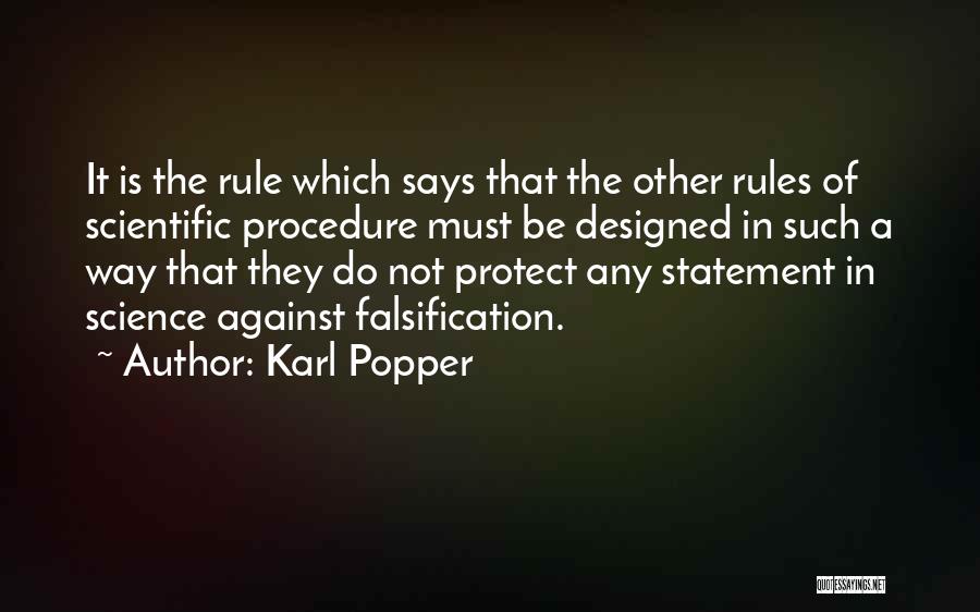 Karl Popper Quotes: It Is The Rule Which Says That The Other Rules Of Scientific Procedure Must Be Designed In Such A Way