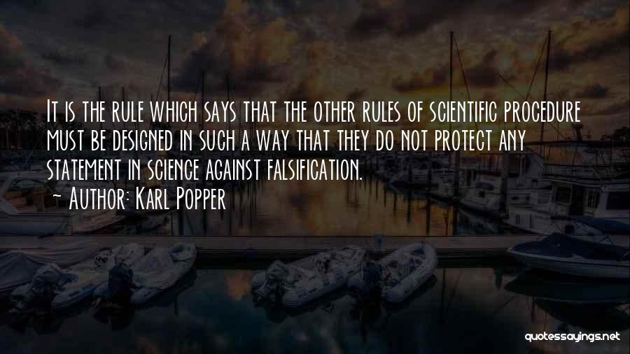 Karl Popper Quotes: It Is The Rule Which Says That The Other Rules Of Scientific Procedure Must Be Designed In Such A Way