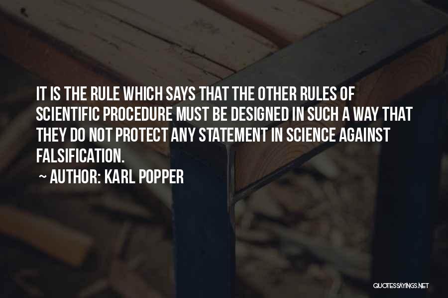 Karl Popper Quotes: It Is The Rule Which Says That The Other Rules Of Scientific Procedure Must Be Designed In Such A Way