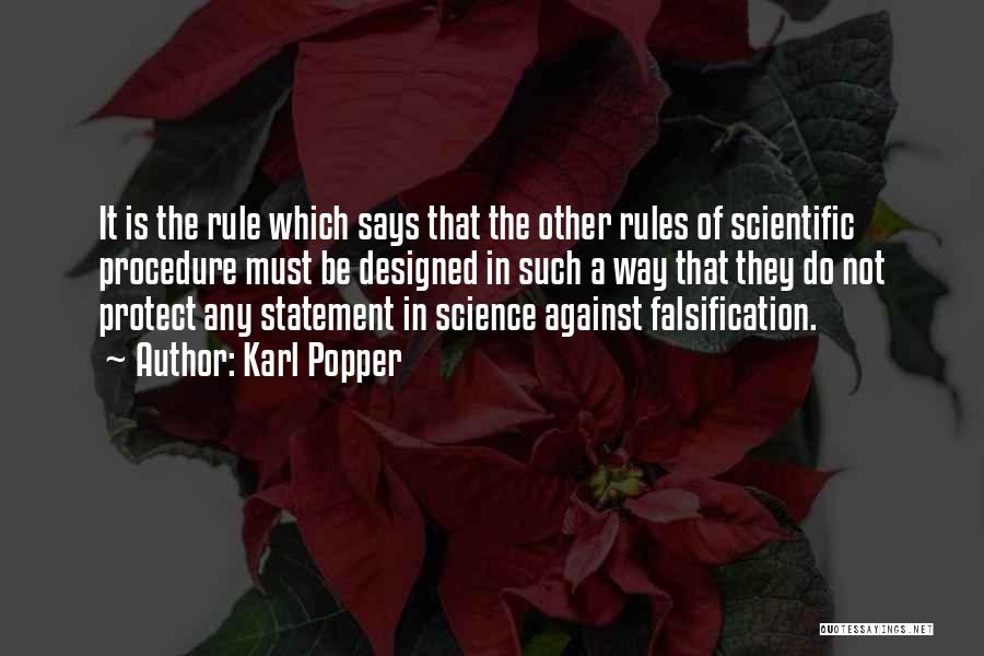 Karl Popper Quotes: It Is The Rule Which Says That The Other Rules Of Scientific Procedure Must Be Designed In Such A Way