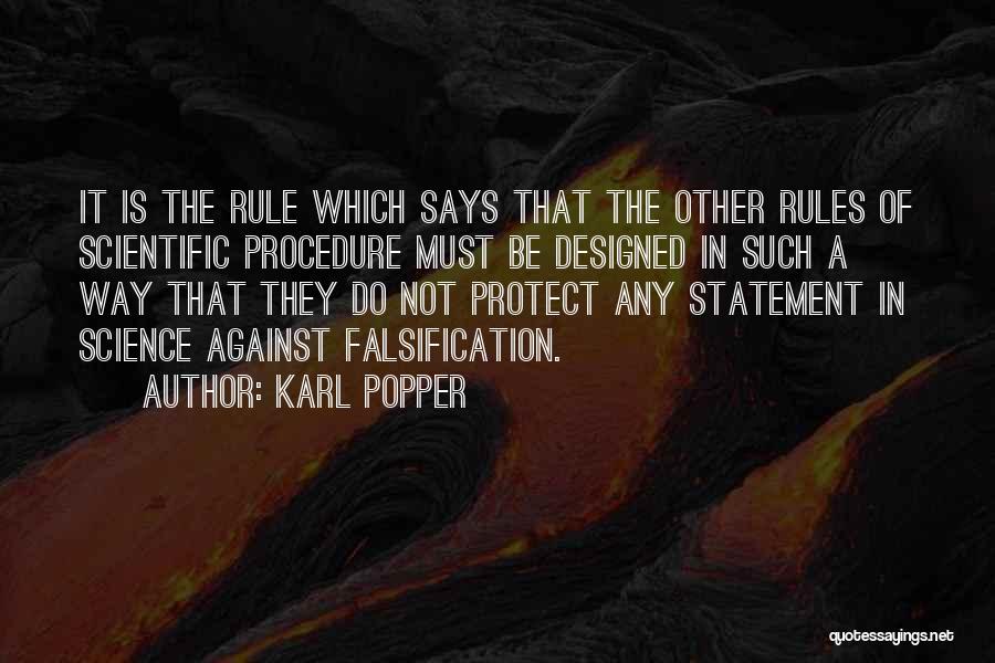 Karl Popper Quotes: It Is The Rule Which Says That The Other Rules Of Scientific Procedure Must Be Designed In Such A Way