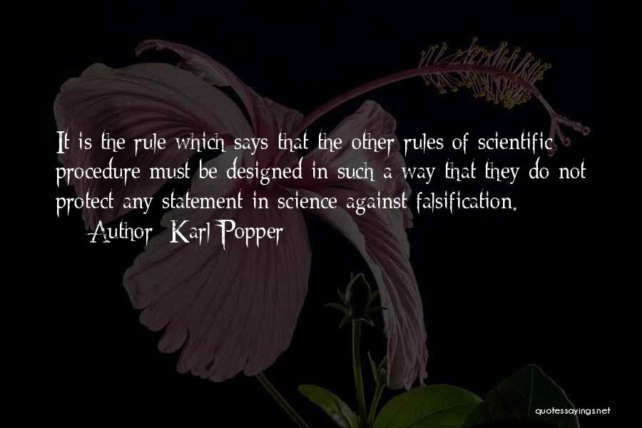 Karl Popper Quotes: It Is The Rule Which Says That The Other Rules Of Scientific Procedure Must Be Designed In Such A Way