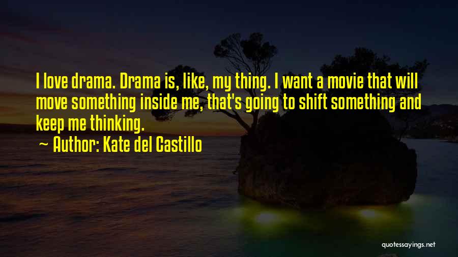 Kate Del Castillo Quotes: I Love Drama. Drama Is, Like, My Thing. I Want A Movie That Will Move Something Inside Me, That's Going