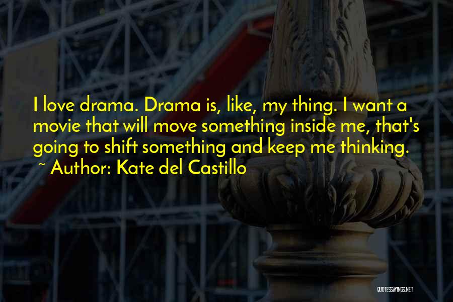 Kate Del Castillo Quotes: I Love Drama. Drama Is, Like, My Thing. I Want A Movie That Will Move Something Inside Me, That's Going