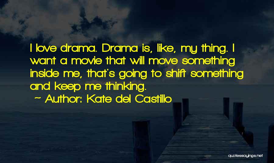 Kate Del Castillo Quotes: I Love Drama. Drama Is, Like, My Thing. I Want A Movie That Will Move Something Inside Me, That's Going