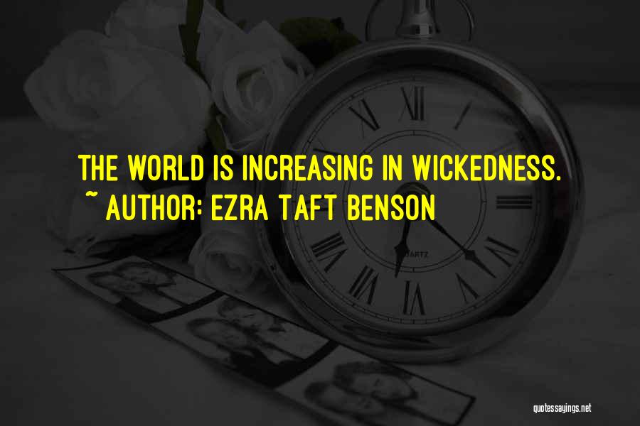 Ezra Taft Benson Quotes: The World Is Increasing In Wickedness.