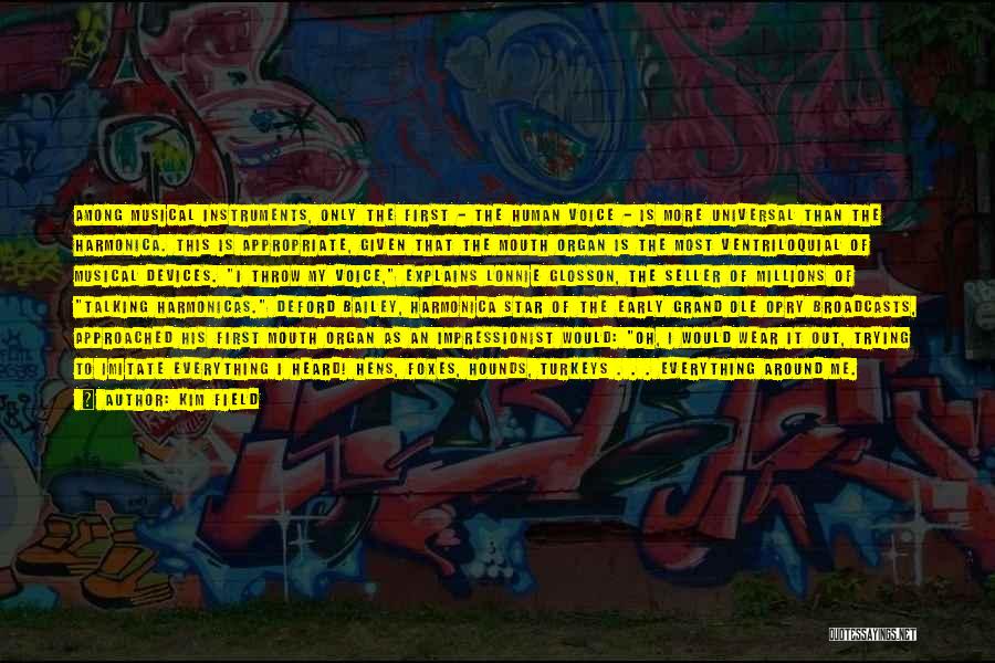 Kim Field Quotes: Among Musical Instruments, Only The First - The Human Voice - Is More Universal Than The Harmonica. This Is Appropriate,