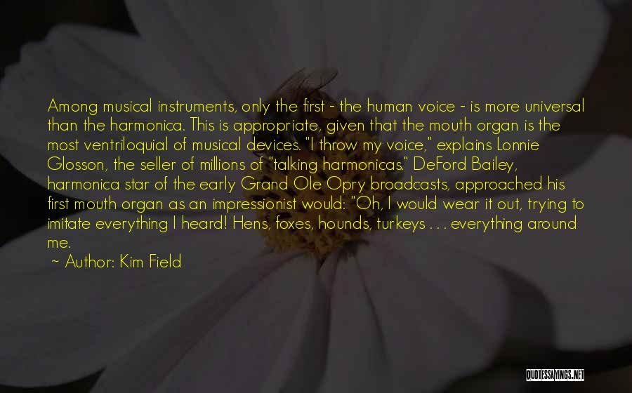 Kim Field Quotes: Among Musical Instruments, Only The First - The Human Voice - Is More Universal Than The Harmonica. This Is Appropriate,