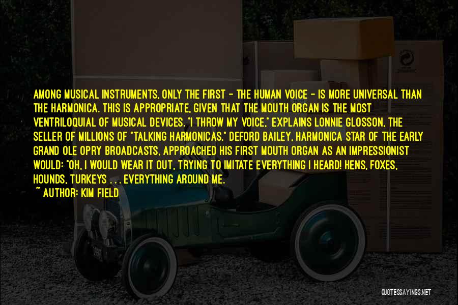 Kim Field Quotes: Among Musical Instruments, Only The First - The Human Voice - Is More Universal Than The Harmonica. This Is Appropriate,