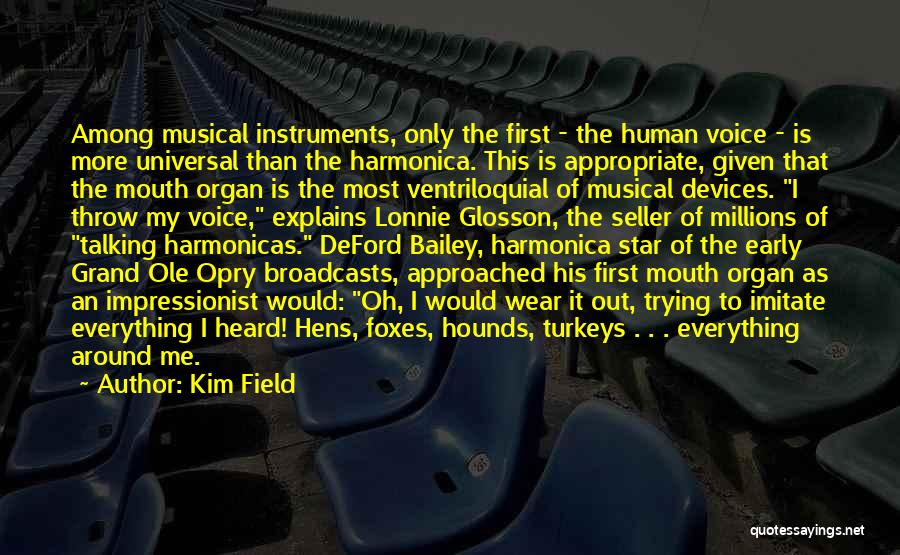 Kim Field Quotes: Among Musical Instruments, Only The First - The Human Voice - Is More Universal Than The Harmonica. This Is Appropriate,