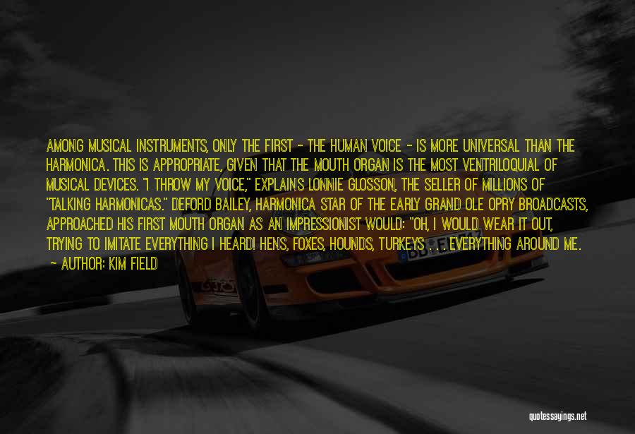 Kim Field Quotes: Among Musical Instruments, Only The First - The Human Voice - Is More Universal Than The Harmonica. This Is Appropriate,