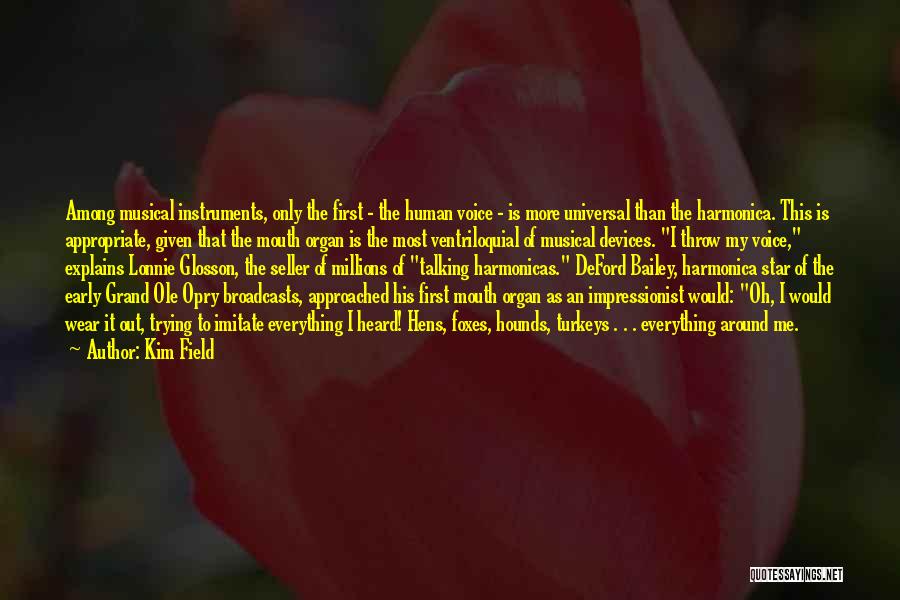 Kim Field Quotes: Among Musical Instruments, Only The First - The Human Voice - Is More Universal Than The Harmonica. This Is Appropriate,