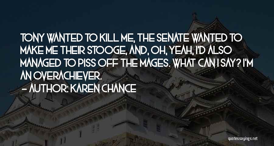 Karen Chance Quotes: Tony Wanted To Kill Me, The Senate Wanted To Make Me Their Stooge, And, Oh, Yeah, I'd Also Managed To